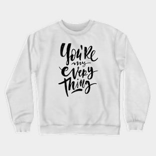 You're My everything Crewneck Sweatshirt